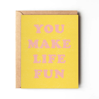 You Make Life Fun Greeting Card